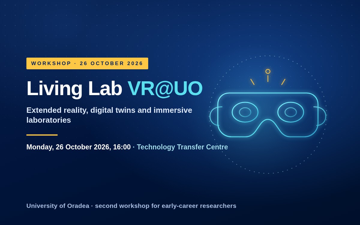 Living Lab VR@UO: workshop on 26 October 2026, 16:00, at the Technology Transfer Centre of the University of Oradea